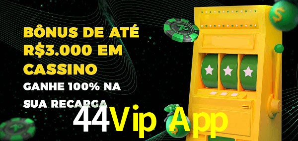 44Vip App melhor bônus de depósito